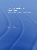 The life writing of otherness Woolf, Baldwin, Kiingston, and Winterson / Lauren Rusk.