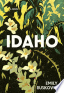 Idaho : a novel / Emily Ruskovich.