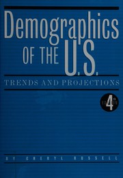 Demographics of the U.S. : trends and projections / by Cheryl Russell.