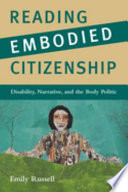 Reading embodied citizenship : disability, narrative, and the body politic /