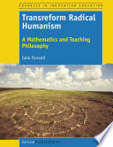 Transreform radical humanism : a mathematics and teaching philosophy /