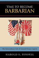 Time to become barbarian : the extraordinary life of General Horace Capron /