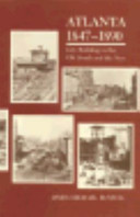 Atlanta, 1847-1890 : city building in the Old South and the new /