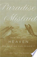 Paradise mislaid : how we lost heaven--and how we can regain it /