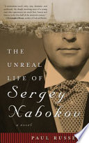 The unreal life of Sergey Nabokov : a novel / Paul Russell.