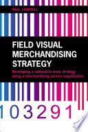 Field visual merchandising strategy : developing a national in-store strategy using a merchandising service organization /