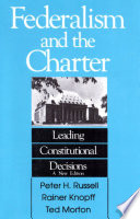 Federalism and the charter : leading constitutional decisions / Peter H. Russell, Rainer Knopff, Ted Morton.