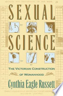 Sexual science : the Victorian construction of womanhood / Cynthia Eagle Russett.