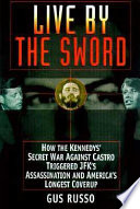 Live by the sword : the secret war against Castro and the death of JFK /