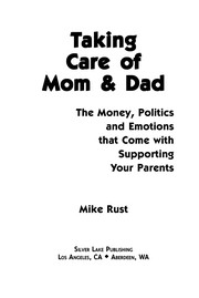 Taking care of mom & dad : the money, politics and emotions that come with supporting your parents /