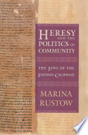 Heresy and the politics of community : the Jews of the Fatimid caliphate / Marina Rustow.
