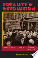 Equality & revolution : women's rights in the Russian Empire, 1905-1917 / Rochelle Goldberg Ruthchild.