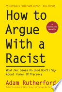 How to argue with a racist : what our genes do (and don't) say about human difference /