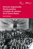 Derecho degenerado : teoria juridica y juristas de camara en el Tercer Reich /