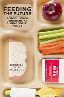 Feeding the future : the emergence of school lunch programs as global social policy /