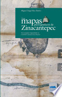 Los mapas pictograficos de Zinacantepec : tres ejemplos resguardados en el Archivo General de la Nacion / Miguel Angel Ruz Barrio.