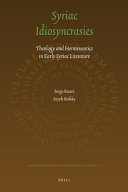 Syriac idiosyncrasies : theology and hermeneutics in early Syriac literature /