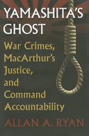 Yamashita's ghost : war crimes, MacArthur's justice, and command accountability / Allan A. Ryan.
