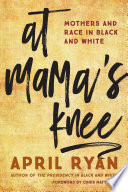 At mama's knee : mothers and race in black and white /