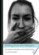 Writing from the Margins : the Aesthetics of Disruption in the Irish Short Story.