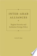 Inter-Arab alliances : regime security and Jordanian foreign policy / Curtis R. Ryan.