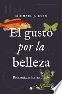 El gusto por la belleza : biologia de la atraccion /