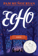 Echo : a novel / by Pam Muñoz Ryan ; decorations by Dinara Mirtalipova.