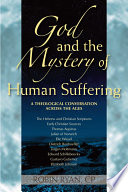 God and the mystery of human suffering : a theological conversation across the ages /