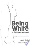 Being white in the helping professions : developing effective intercultural awareness /