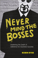 Never mind the bosses hastening the death of deference for business success / Robin Ryde.
