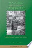 Mapping the invisible landscape : folklore, writing, and the sense of place /