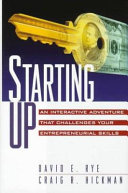 Starting up : an interactive adventure that challenges your entrepreneurial skills / David E. Rye, Craig R. Hickman.