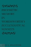 Prophetic memory in Wordsworth's Ecclesiastical sonnets / Anne L. Rylestone.