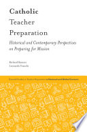 Catholic teacher preparation : historical and contemporary perspectives on preparing for mission /