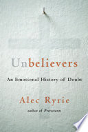 Unbelievers : an emotional history of doubt / Alec Ryrie.