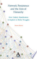 Network persistence and the axis of hierarchy : how orderly stratification is implicit in sticky struggles /