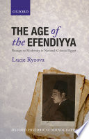 The age of the efendiyya : passages to modernity in national-colonial Egypt / Lucie Ryzova.