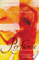 Perfume : the story of a murderer / Patrick Süskind ; translated from the German by John E. Woods.