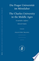 Die Präger [i.e. Prager] Universität im Mittelalter : gesammelte Aufsätze = The Charles University in the Middle Ages : selected studies /