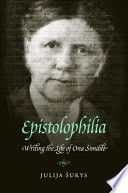 Epistolophilia : writing the life of Ona Šimaitė /