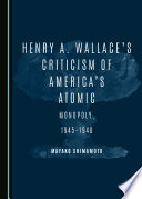 Henry a. wallace's criticism of america's atomic monopoly, 1945-1948.