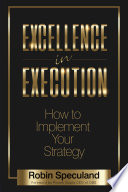 EXCELLENCE IN EXECUTION : how to implement your strategy.