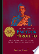 The rhetoric of Emperor Hirohito : continuity and rupture in Japan's dramas of modernity /