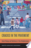 Cracks in the pavement : social change and resilience in poor neighborhoods / Martín Sánchez-Jankowski.