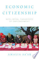 Economic citizenship : neoliberal paradoxes of empowerment /