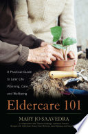 Eldercare 101 : a practical guide to later life planning, care, and wellbeing /