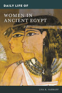 Daily life of women in ancient Egypt / Lisa K. Sabbahy.