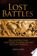 Lost battles : reconstructing the great clashes of the ancient world /