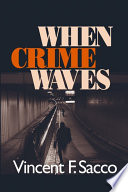 When crime waves / Vincent F. Sacco.