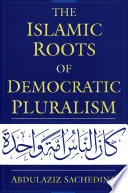 The Islamic roots of democratic pluralism / Abdulaziz Sachedina.